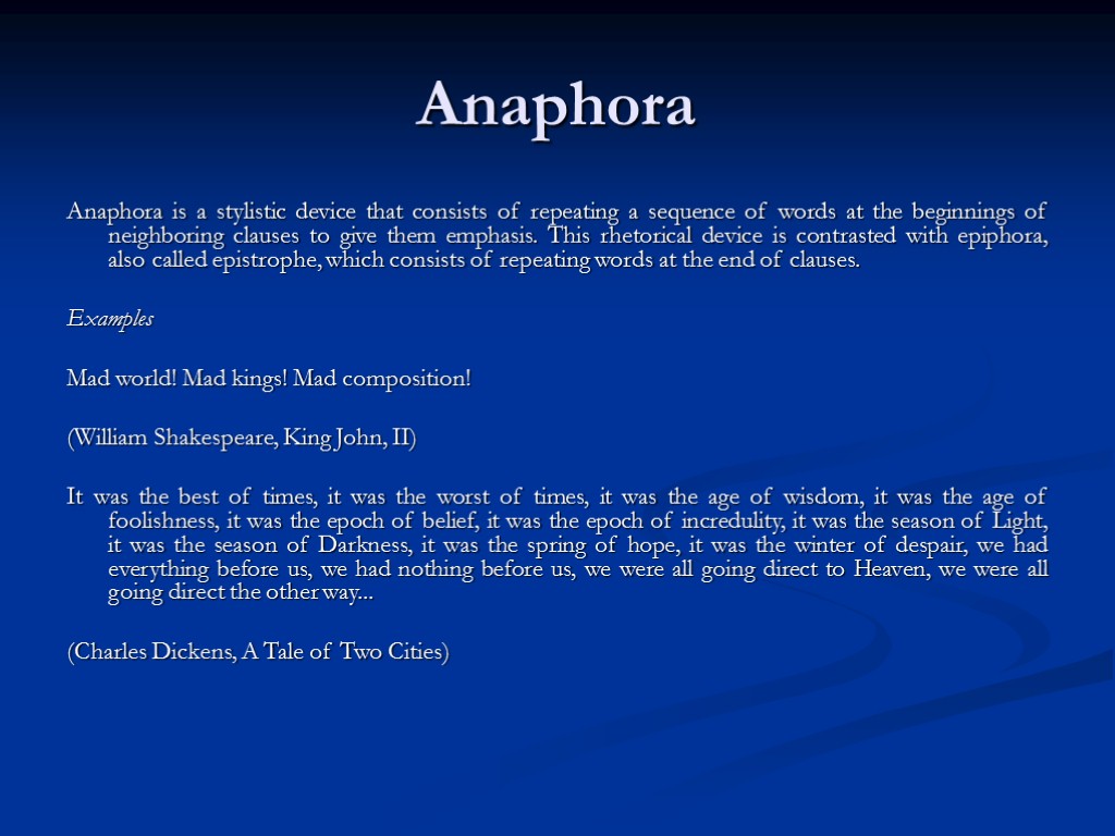 Anaphora Anaphora is a stylistic device that consists of repeating a sequence of words